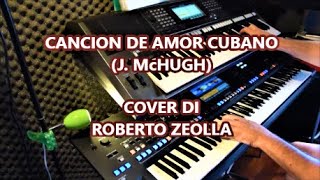 Video-Miniaturansicht von „CANCION DE AMOR CUBANO (BOLERO DI J. McHUGH) - ROBERTO ZEOLLA ON YAMAHA GENOS“