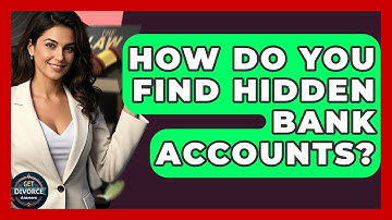 How Do You Find Hidden Bank Accounts? - Get Divorce Answers