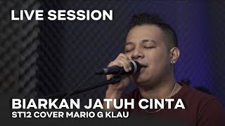 ST12 - Biarkan Jatuh Cinta MGK LIVE SESSION Mario G Klau Cover