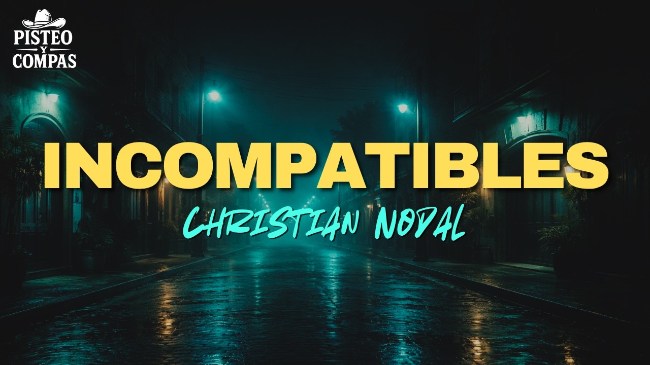 Christian Nodal - Incompatibles (LETRA)