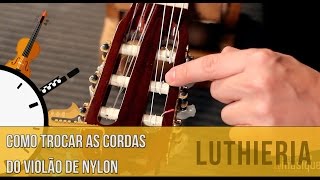 Como trocar as cordas do violão de nylon -  Dica do Minuto #174