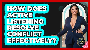 How Does Active Listening Resolve Conflict Effectively? - The Life Coach Expert