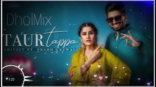 Taur Tappa DholMix Shivjot Gurlez Akhtar Latest Punjabi Song 2023 Taur Tappa Dhol Remix Dj Rishi