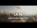 La fe jos ignacio martnez letra