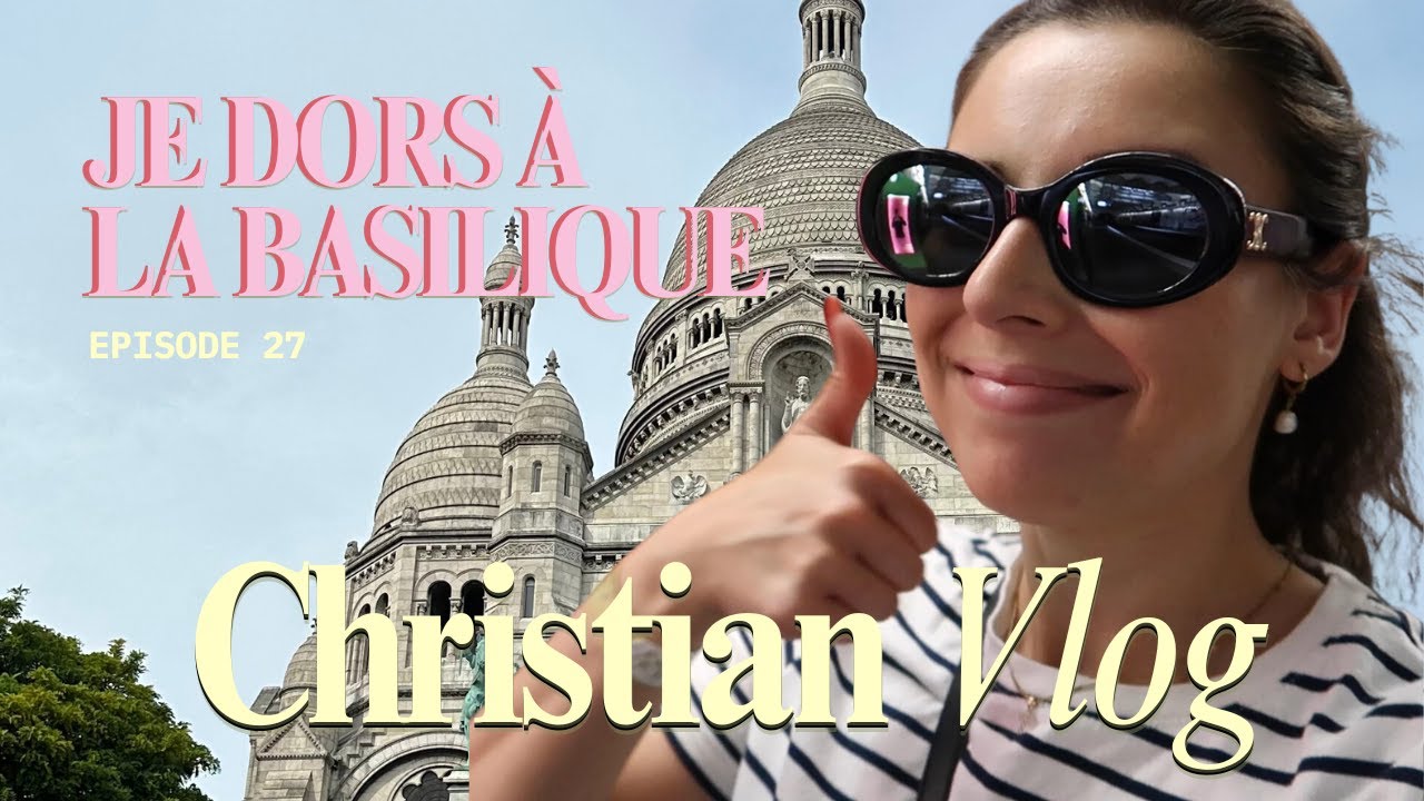VLOG 27 - JE DORS DANS LA BASILIQUE DU SACRÉ-COEUR || Léana Daily
