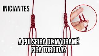 Como Fazer Pulseira de Macramê Sem Ficar Torcida? / Veja Onde Está o Erro! Dica para INICIANTES!