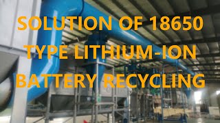 18650 type Lithium-ion Battery Recycling Solution