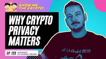 Why Crypto Privacy Matters - Alan Scott (Co-Founder of Railgun): Episode 125