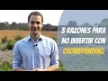 3 razones para NO invertir con crowdfunding