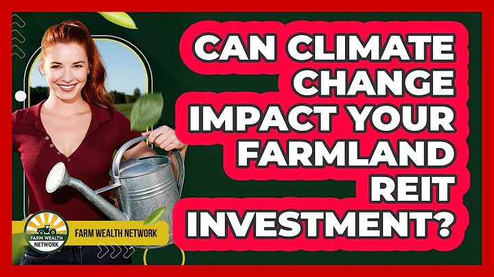 Can Climate Change Impact Your Farmland REIT Investment? - Farm Wealth Network