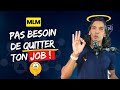 Pas besoin de quitter ton job 