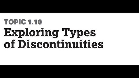 Topic 1.10:  Exploring Types of Discontinuities