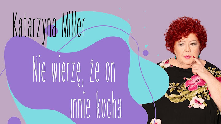 Katarzyna Miller - Nie wierzę  że on mnie kocha