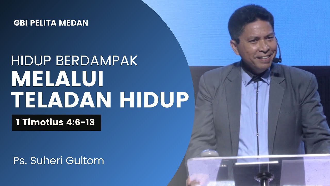 HIDUP BERDAMPAK MELALUI TELADAN HIDUP (1 Tim. 4:6-13) | Ps. Suheri Gultom | Official GBI PELITA