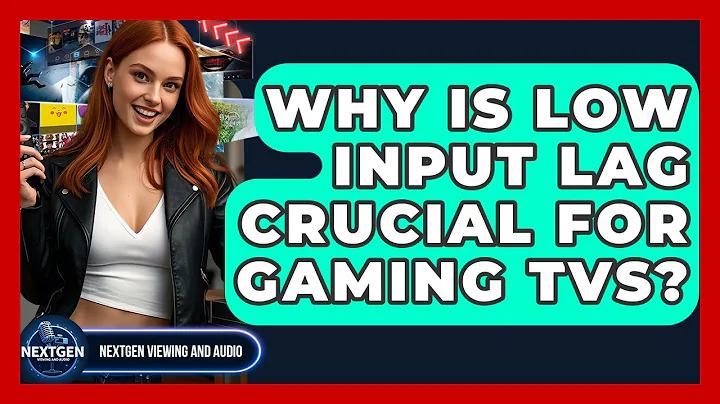 Why Is Low Input Lag Crucial For Gaming TVs? - NextGen Viewing and Audio