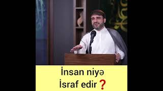 İnsan Niyə Israf Edir- Haci Ramil