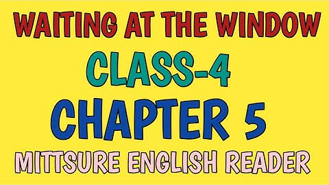waiting at the window,class4, chapter 5, mittsure english reader,with explanation2024।