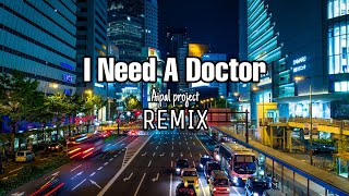 DJ I Need A Doctor || REMIX || - ( Aipal project )