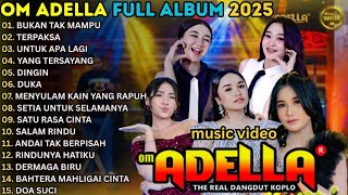 BUKAN TAK MAMPU - TERPAKSA - UNTUK APA LAGI - OM ADELLA FULL ALBUM TERBARU 2025 || SHERLY ADELLA