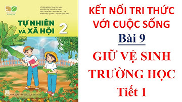 Tự nhiên và xã hội lớp 2 - Bài 9: Giữ vệ sinh trường học Tiết 1 | Kết nối tri thức | 10 phút học bài