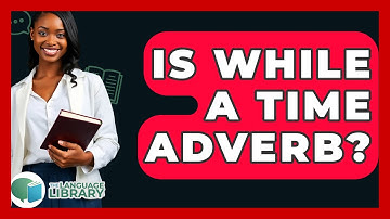 Is While A Time Adverb? - The Language Library