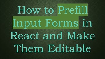 How to Prefill Input Forms in React and Make Them Editable