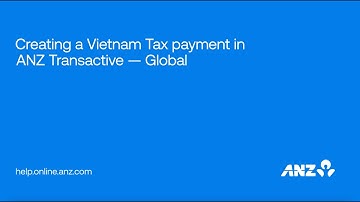Creating a Vietnam Tax Payment in ANZ Transactive — Global