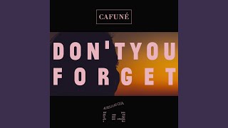 Video thumbnail of "CAFUNÉ - Don't You Forget"