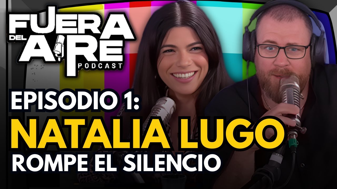 Natalia Lugo Rompe El Silencio En Fuera Del Aire Podcast