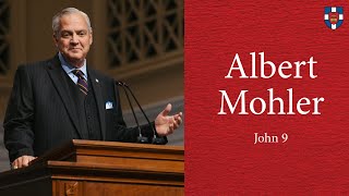 Albert Mohler | John 9