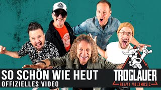 Video thumbnail of "TROGLAUER - So schön wie heut (offizielles Video)"