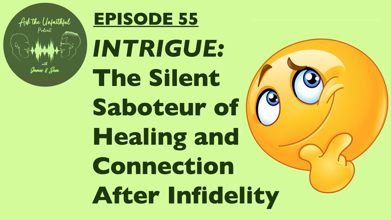 E55 - INTRIGUE: The Silent Saboteur of Healing and Connection After Infidelity