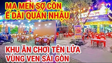 MA MEN SỢ CỒN ! Ế DÀI QUÁN NHẬU | KHU ĂN CHƠI TÊN LỬA VÙNG VEN | CUỘC SỐNG SÀI GÒN NGÀY NAY 