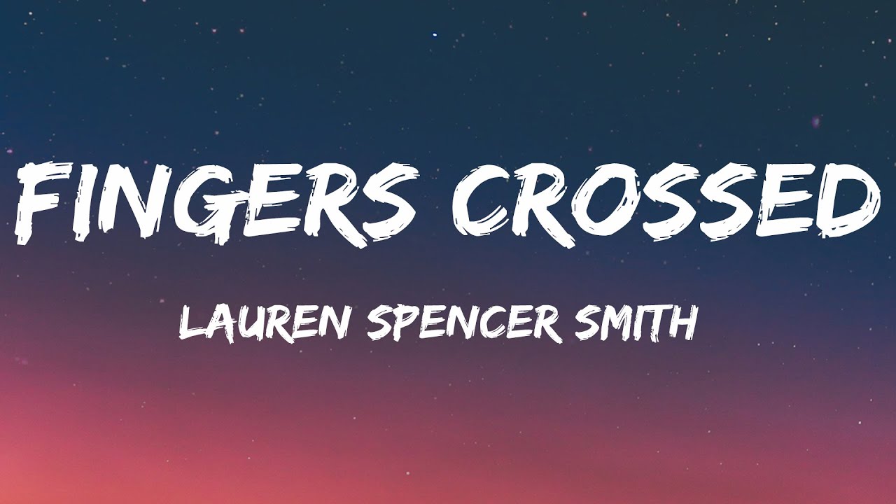 Lauren Spencer Smith Fingers Crossed (Lyrics) YouTube