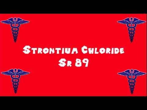 Pronounce Medical Words ― Strontium Chloride Sr 89