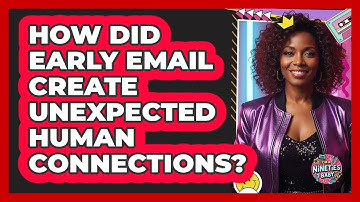 How Did Early Email Create Unexpected Human Connections? - I