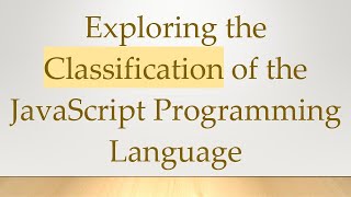 Exploring the Classification of the JavaScript Programming Language