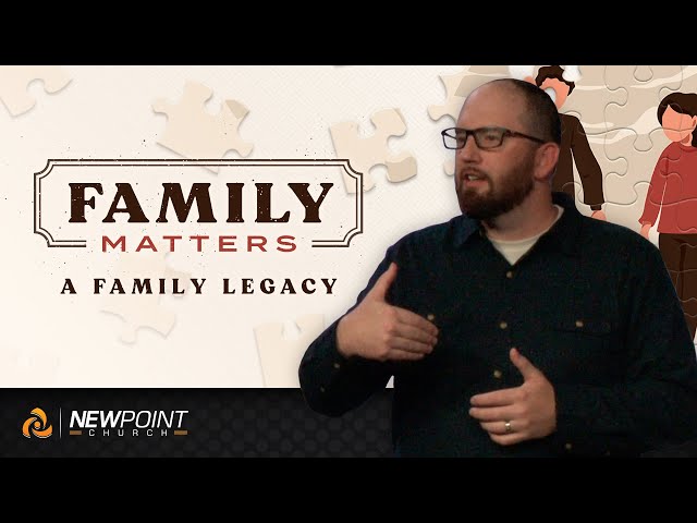 A Family Legacy | Family Matters [ New Point Church ]