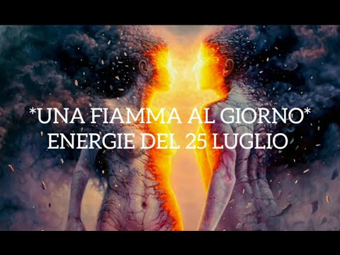 *UNA FIAMMA AL GIORNO* ENERGIE DEL 25 LUGLIO