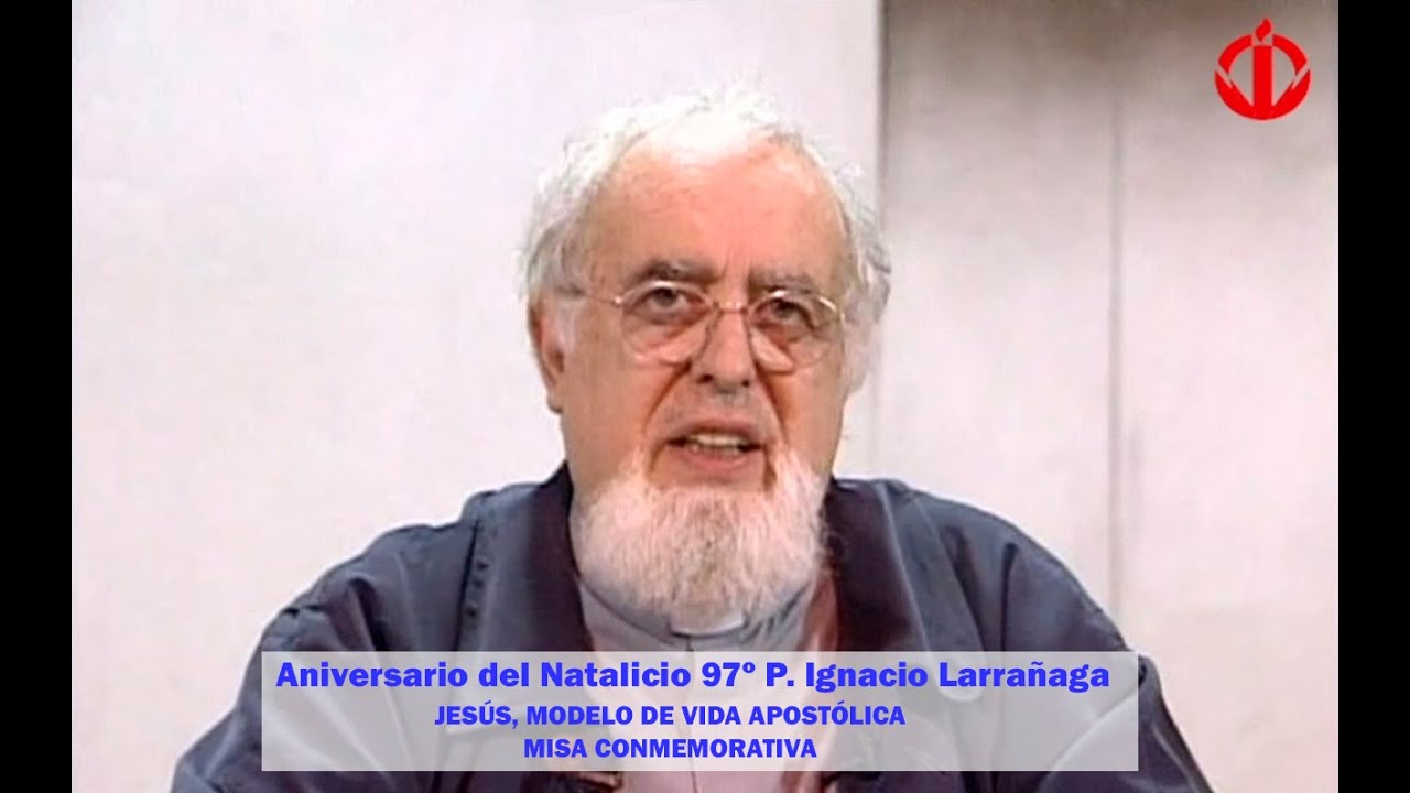 97° Aniversario del Natalicio de P. Ignacio Larrañaga - YouTube
