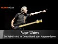 Roger Waters - ein Rebell wird in Deutschland zum Ausgestoßenen