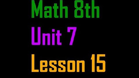 Math 8th - Unit 7 - Lesson 15