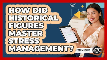 How Did Historical Figures Master Stress Management? - The Gen X Rewind
