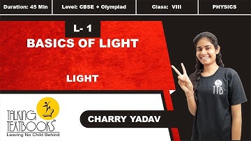 L-1 Basics of light | Chapter 7 Light Class 8 | Charry Yadav | TTB