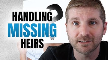 How to Handle MISSING Heirs During Probate