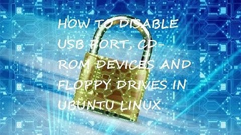 How to Disable USB ports, CD-ROM and Floppy drives in Ubuntu