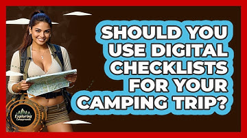 Should You Use Digital Checklists For Your Camping Trip? - Exploring Campgrounds