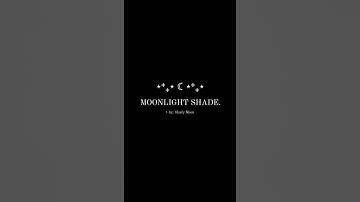 ☾ Moonlight Shade - Shady MOON ( snippet / leak ) ⋆⁺₊ ⋆⁺₊⋆