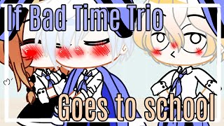 картинка: If Bad Time Trio goes to school || Rus/Eng || Если бы Бэд Тайм Трио пошли в школу || Gacha Club