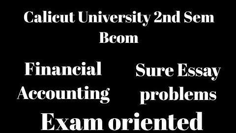 Calicut University,2nd Sem,Bcom, Financial Accounting,Sure Essay problems,Exam Oriented, Important